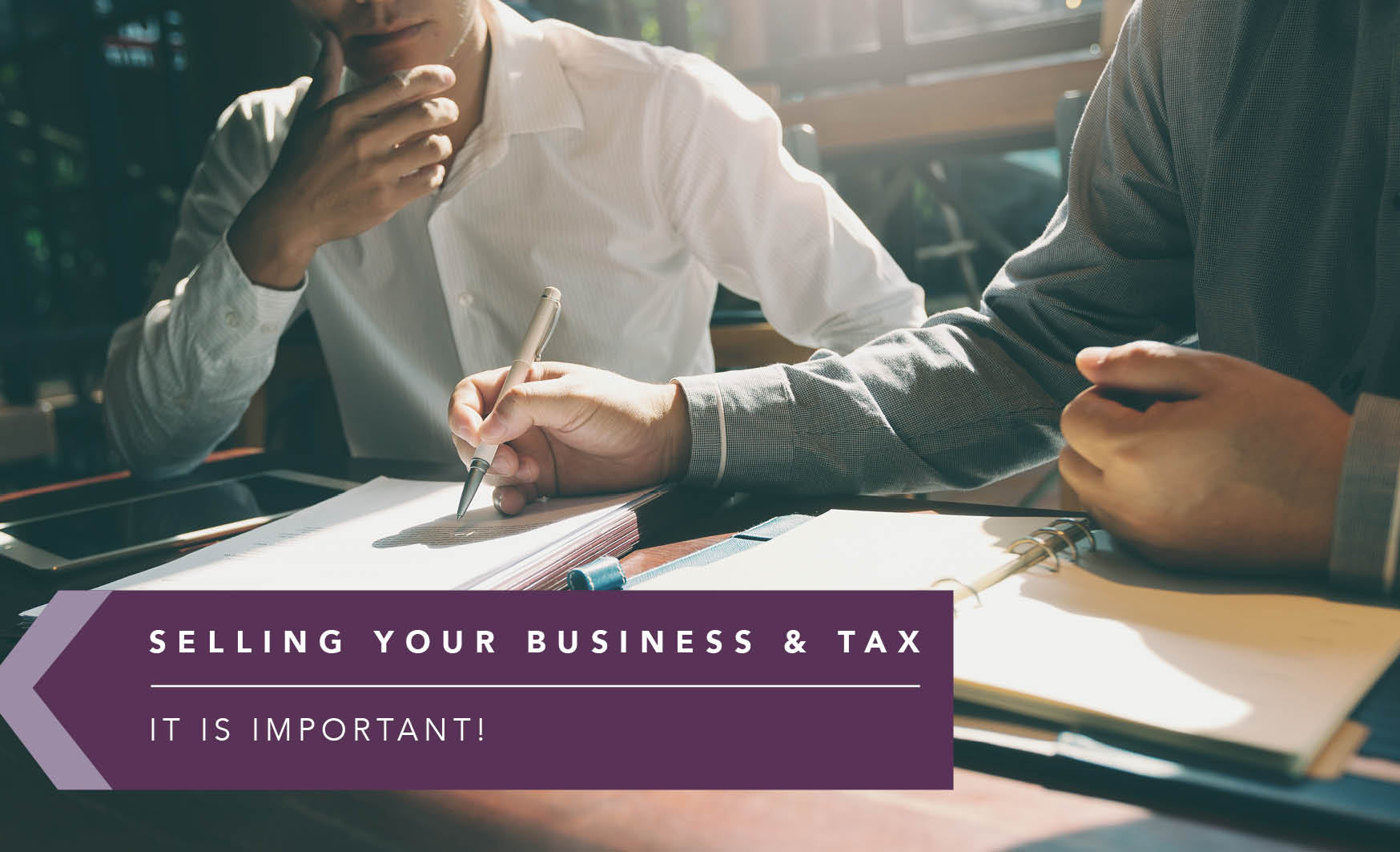 SELLING YOUR BUSINESS & TAX – IT IS IMPORTANT!