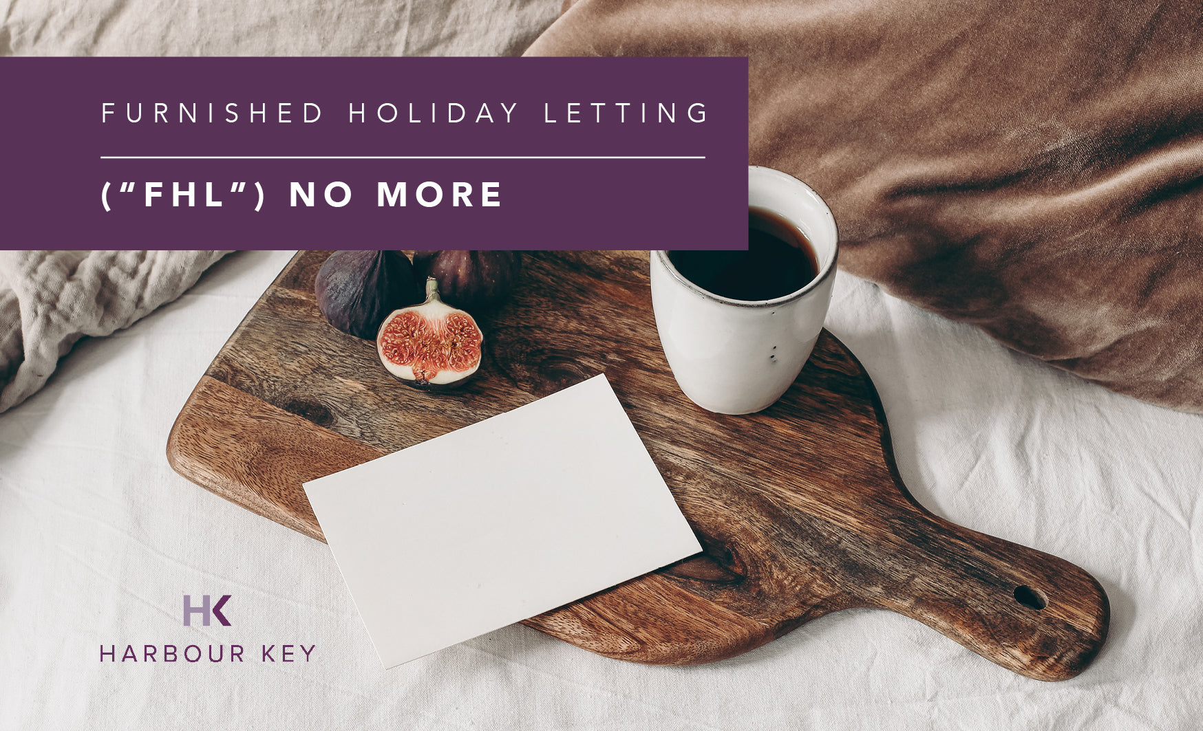 FURNISHED HOLIDAY LETTING (“FHL”) NO MORE